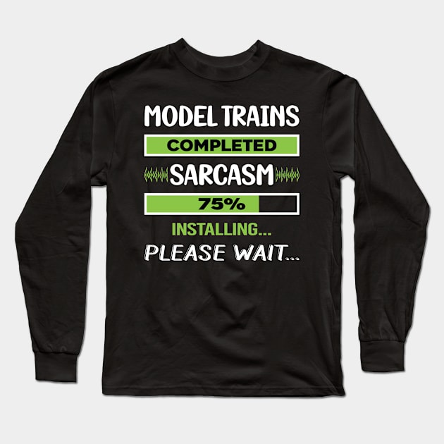 Funny Sarcasm Model Train Trains Railroad Railway Long Sleeve T-Shirt by relativeshrimp